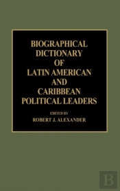 Biographical Dictionary Of Latin American And Caribbean Political Leaders