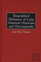 Biographical Dictionary Of Latin American Historians And Historiography