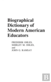 Biographical Dictionary Of Modern American Educators