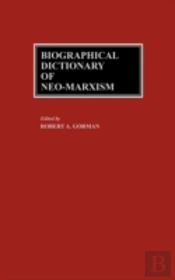Biographical Dictionary Of Neo-Marxism