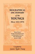 Biographical Dictionary Of The Youngs (Born 1653-1870) From Towns Under The Jurisdiction Of Strafford County, New Hampshire Before 1840
