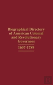 Biographical Directory Of American Colonial And Revolutionary Governors, 1607-1789