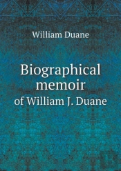 Biographical Memoir Of William J. Duane