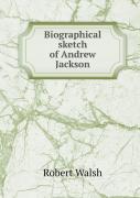 Biographical Sketch Of Andrew Jackson