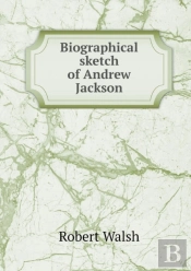 Biographical Sketch Of Andrew Jackson