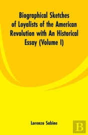 Biographical Sketches Of Loyalists Of The American Revolution With An Historical Essay