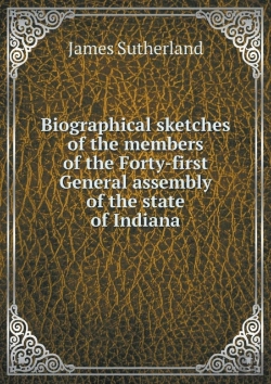 Bertrand.pt - Biographical Sketches Of The Members Of The Forty-First General Assembly Of The State Of Indiana