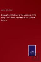 Biographical Sketches Of The Members Of The Forty-First General Assembly Of The State Of Indiana