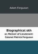 Biographical Skh Or, Memoir Of Lieutenant-Colonel Patrick Ferguson