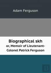 Biographical Skh Or, Memoir Of Lieutenant-Colonel Patrick Ferguson