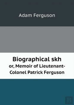 Bertrand.pt - Biographical Skh Or, Memoir Of Lieutenant-Colonel Patrick Ferguson