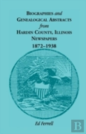 Biographics And Genealogical Abstracts From Hardin County, Illinois, Newspapers, 1872-1938