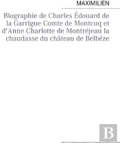 Biographie De Charles Édouard De La Garrigue Comte De Montcuq Et D'Anne Charlotte De Montréjeau La Chaudasse Du Château De Belbéze