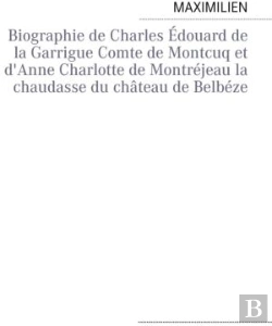 Bertrand.pt - Biographie De Charles Édouard De La Garrigue Comte De Montcuq Et D'Anne Charlotte De Montréjeau La Chaudasse Du Château De Belbéze