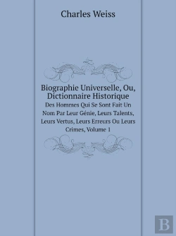 Bertrand.pt - Biographie Universelle, Ou, Dictionnaire Historique Des Hommes Qui Se Sont Fait Un Nom Par Leur Genie, Leurs Talents, Leurs Vertus, Leurs Erreurs Ou Leurs Crimes, Volume 1