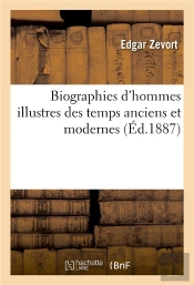 Biographies D'Hommes Illustres Des Temps Anciens Et Modernes