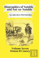 Biographies Of Notable  & Some Not-So-Notable Alabama Pioneers Vol Vii