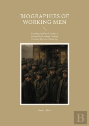 Biographies Of Working Men - Unveiling The Untold Stories A