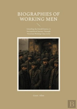 Bertrand.pt - Biographies Of Working Men - Unveiling The Untold Stories A