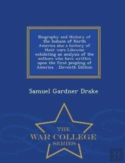 Bertrand.pt - Biography And History Of The Indians Of North America Also A History Of Their Wars Likewise Exhibiting An Analysis Of The Authors Who Have Written Upon The First Peopling Of America. . Eleventh Editio