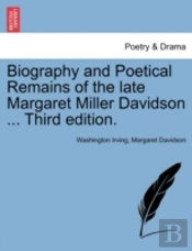 Biography And Poetical Remains Of The Late Margaret Miller Davidson ... Third Edition.
