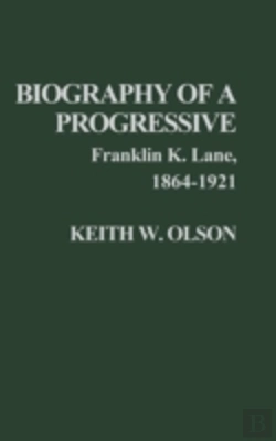 Bertrand.pt - Biography Of A Progressive: Franklin K. Lane, 1864-1921.