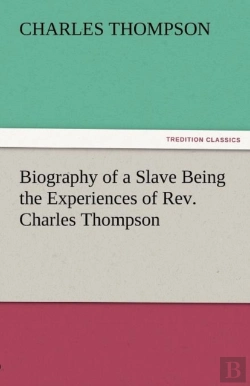 Bertrand.pt - Biography Of A Slave Being The Experiences Of Rev. Charles Thompson