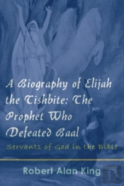 Biography Of Elijah The Tishbite: The Prophet Who Defeated Baal