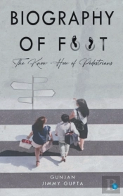 Biography Of Foot The Know How Of Pedestrians