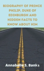 Biography Of Prince Philip, Duke Of Edinburgh And Hidden Facts To Know About Him