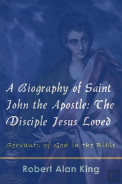 Bertrand.pt - Biography Of Saint John The Apostle: The Disciple Jesus Loved (Servants Of God In The Bible)
