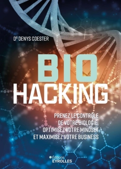 Bertrand.pt - Biohacking : Prenez Le Contrôle De Votre Biologie, Optimisez Votre Mindset Et Maximisez Votre Business