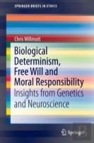 Biological Determinism, Free Will And Moral Responsibility