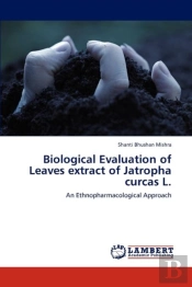 Biological Evaluation Of Leaves Extract Of Jatropha Curcas L.