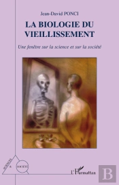 Biologie Du Vieillissement ; Une Fenêtre Sur La Science Et Sur La Société