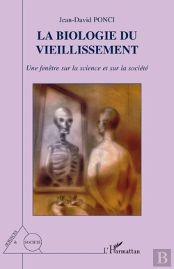 Bertrand.pt - Biologie Du Vieillissement ; Une Fenêtre Sur La Science Et Sur La Société