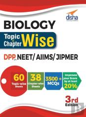 Biology Topic-Wise & Chapter-Wise Daily Practice Problem (Dpp) Sheets For Neet/ Aiims/ Jipmer - 3rd Edition