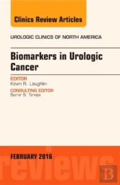 Biomarkers In Urologic Cancer, An Issue Of Urologic Clinics Of North America