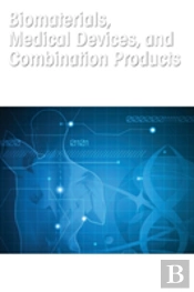 Biomaterials, Medical Devices, And Combination Products