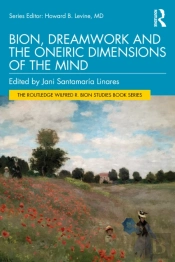 Bion, Dreamwork And The Oneiric Dimensions Of The Mind