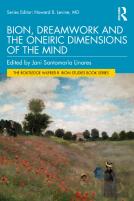Bion, Dreamwork And The Oneiric Dimensions Of The Mind
