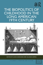 Biopolitics Of Childhood In The Long American 19th Century