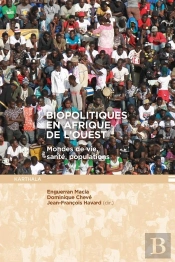 Biopolitiques En Afrique De L'Ouest : Mondes De Vie, Santé, Populations
