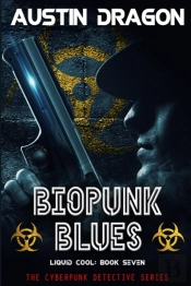 Biopunk Blues  Liquid Cool, Book 7 : The