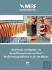 Biosolids Processing Modifications For Cake Odor Reduction (Phase 3 Of Identifying And Controlling The Municipal Wastewater Environment)