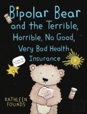 Bipolar Bear And The Terrible, Horrible, No Good, Very Bad Health Insurance