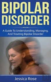 Bipolar Disorder: A Guide To Understandi
