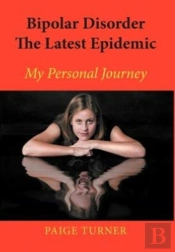 Bipolar Disorder The Latest Epidemic: My Personal Journey