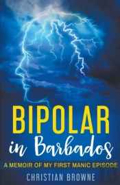 Bipolar In Barbados: A Memoir Of My Firs