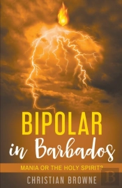 Bipolar In Barbados: Mania Or The Holy S